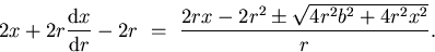 \begin{displaymath}
2 x + 2 r \frac{\mathrm{d} x}{\mathrm{d} r} - 2 r \ = \
\frac{ 2r x - 2 r^{2} \pm \sqrt{4 r^{2} b^{2} + 4 r^{2} x^{2}}}{r}.\end{displaymath}