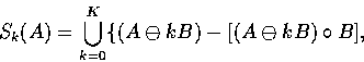 \begin{displaymath}
S_k(A) = \bigcup_{k=0}^K \{(A \ominus kB) - [(A \ominus kB) \circ B], \end{displaymath}